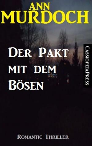 Cover of the book Ann Murdoch Romantic Thriller: Der Pakt mit dem Bösen by Mia Hopkins