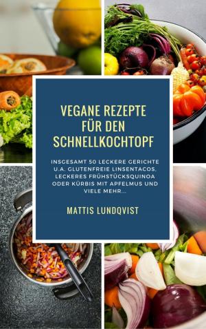 Cover of the book Vegane Rezepte für den Schnellkochtopf by Alexander Leonhard