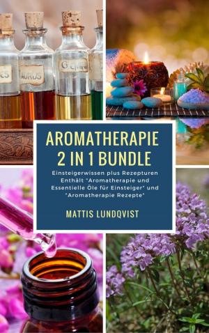 Book cover of Aromatherapie 2 in 1 Bundle - Einsteigerwissen plus Rezepturen