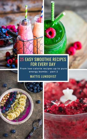 Cover of the book 25 Easy Smoothie Recipes for Every Day - part 2 by Wilfried A. Hary, Werner K. Giesa