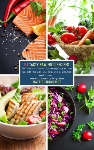Cover of the book 54 Tasty Raw Food Recipes by Mattis Lundqvist
