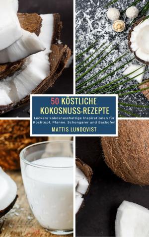 Cover of the book 50 Köstliche Kokosnuss-Rezepte by Danny Wilson