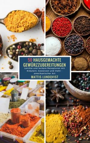 Cover of the book 50 Hausgemachte Gewürzzubereitungen by Charlie Petteway