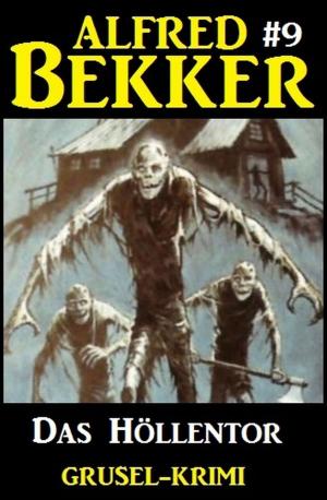 Cover of the book Alfred Bekker Grusel-Krimi #9: Das Höllentor by Alfred Bekker, Hendrik M. Bekker, Albert Baeumer