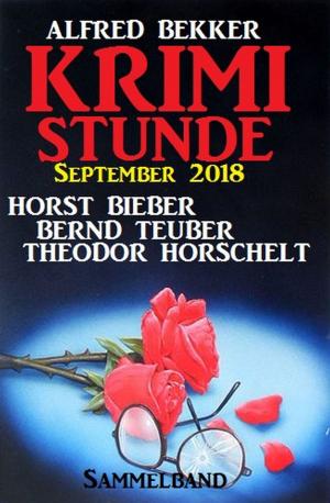 Cover of the book Krimi-Stunde September 2018: Sammelband by Alfred Bekker, Horst Bieber, Franc Helgath, A. F. Morland