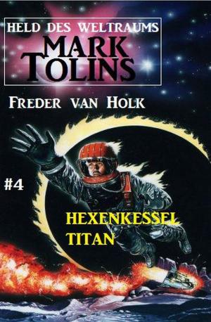 Book cover of Hexenkessel Titan Mark Tolins - Held des Weltraums #4