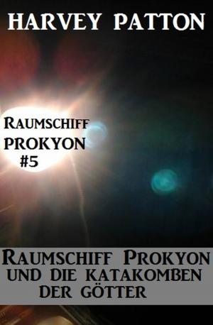 Cover of Raumschiff Prokyon und die Katakomben der Götter: Raumschiff Prokyon #5