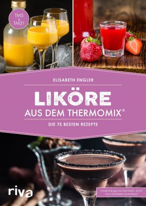Cover of the book Liköre aus dem Thermomix® by Valerie Bönström, Katharina Brinkmann
