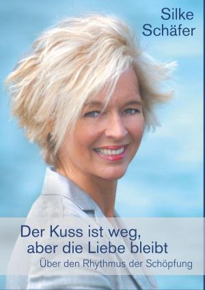 Cover of the book Der Kuss ist weg, aber die Liebe bleibt by Wolfgang Viertel