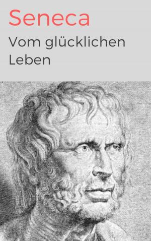 Cover of the book Vom glücklichen Leben by Bernhard J. Schmidt