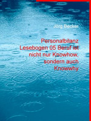 Cover of the book Personalbilanz Lesebogen 05 Beruf ist nicht nur Knowhow, sondern auch Knowwhy by Thomas H. Braun