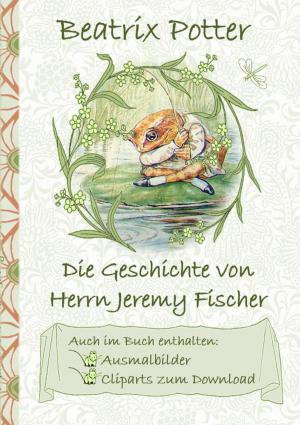 Book cover of Die Geschichte von Herrn Jeremy Fischer (inklusive Ausmalbilder und Cliparts zum Download)