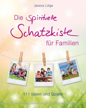 Cover of the book Die spirituelle Schatzkiste für Familien by Vadim Zeland