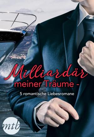 Book cover of Milliardär meiner Träume - 5 romantische Liebesromane