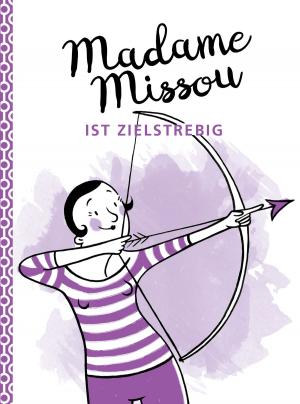 Cover of the book Madame Missou ist zielstrebig by Alexander Groth