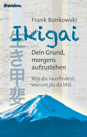 Cover of the book Ikigai. Dein Grund, morgens aufzustehen by Sebastian Moll