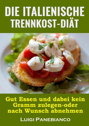 Cover of the book Die Italienische Trennkost-Diat by Kay Grant