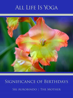 Cover of the book All Life Is Yoga: Significance of Birthdays by Hans Bentzien