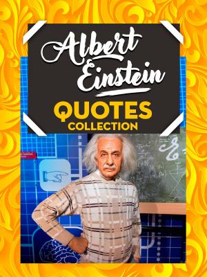 Cover of the book Albert Einstein Quotes Collection by Aaron Tupaz