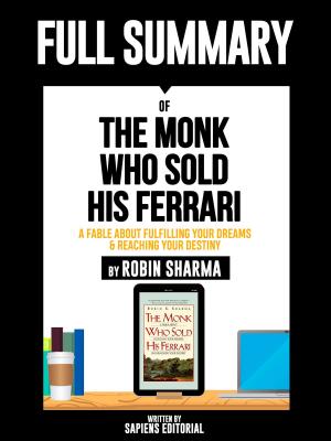 bigCover of the book Full Summary Of "The Monk Who Sold His Ferrari: A Fable About Fulfilling Your Dreams & Reaching Your Destiny – By Robin Sharma" by 