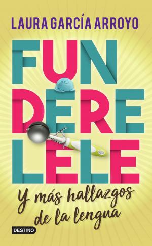 Cover of the book Funderelele y más hallazgos de la lengua by Sara Villegas Saurí