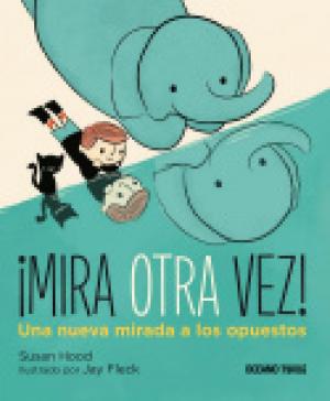 Cover of the book ¡Mira otra vez! Una nueva mirada a los opuestos by Guadalupe Loaeza, Pavel Granados