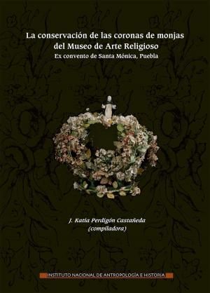 Book cover of La conservación de las coronas de monjas del Museo de Arte Religioso