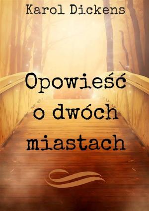 Cover of the book Opowieść o dwóch miastach by Witold Oleszkiewicz