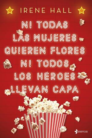 Cover of the book Ni todas las mujeres quieren flores ni todos los héroes llevan capa by Michelle Joyce