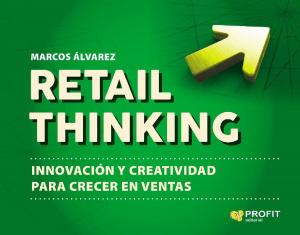Cover of the book Retail Thinking by Claudio Drapkin, Elizabeth Díaz, Marta García, Nuria Povill