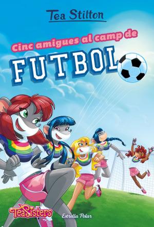 Cover of the book Cinc amigues al camp de futbol by Tea Stilton