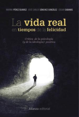 Cover of the book La vida real en tiempos de la felicidad by Alfredo González Ruibal, Xurxo Ayán Vila