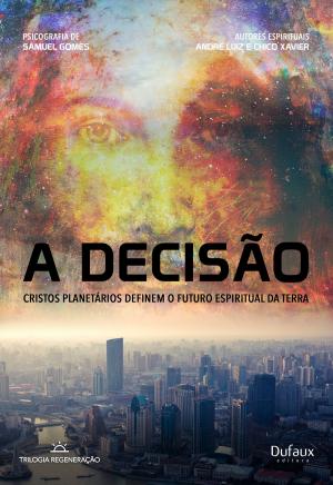 Cover of the book A decisão: Cristos planetários definem o futuro espiritual da terra by Wanderley Oliveira, Ermance Dufaux