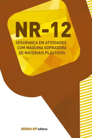 Cover of the book NR 12 - Segurança em atividades com máquina sopradora de materiais plásticos by Marcelo Momesso