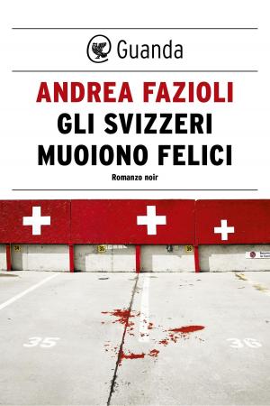 Cover of the book Gli svizzeri muoiono felici by Marco Vichi