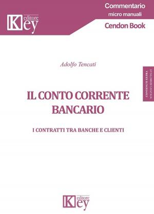 Cover of the book Il conto corrente bancario by Adolfo Tencati
