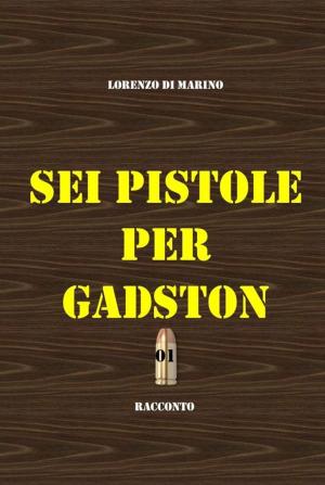 Cover of the book Sei pistole per Gadston by Maria Jordao