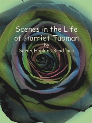 Cover of the book Scenes in the Life of Harriet Tubman by George Edward Woodberry