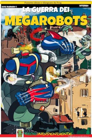 Cover of the book La guerra dei MegaRobots by Foggia Giuseppe