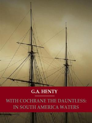 Cover of the book With Cochrane The Dauntless: In South American Waters by Daniel Defoe