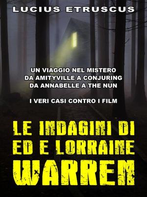 Cover of the book Le indagini di Ed e Lorraine Warren by Lucius Etruscus