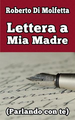 Cover of the book Lettera a Mia Madre by Roberto Di Molfetta