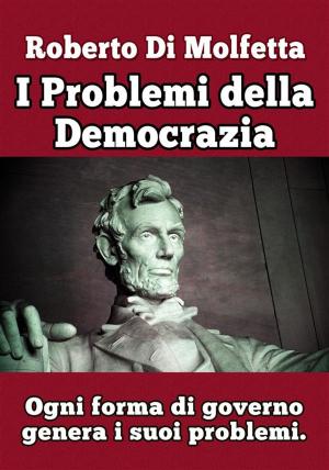Cover of the book I Problemi della Democrazia by Roberto Di Molfetta