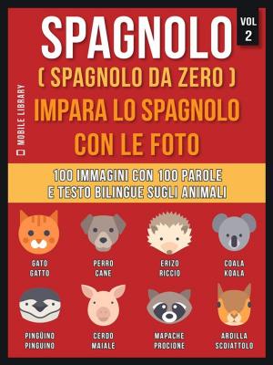Book cover of Spagnolo ( Spagnolo da zero ) Impara lo spagnolo con le foto (Vol 2)