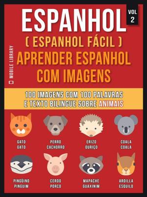 Cover of the book Espanhol ( Espanhol Fácil ) Aprender Espanhol Com Imagens (Vol 2) by Mobile Library