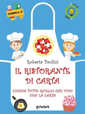 Cover of the book Il ristorante di carta. Cucina tutto quello che vuoi con la carta by Paolo Manca