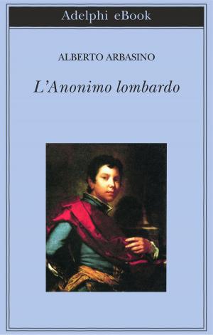 Cover of the book L’Anonimo lombardo by Sándor Márai