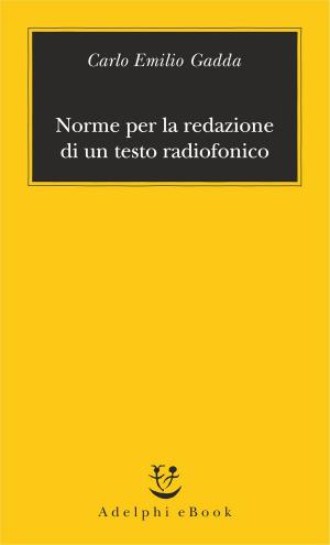 Cover of the book Norme per la redazione di un testo radiofonico by Alberto Arbasino