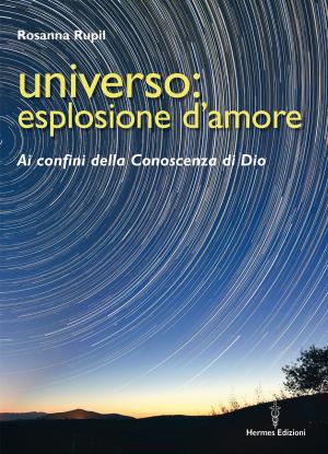 Cover of the book Universo: esplosione d'amore by Benedetto XVI Benedetto XVI