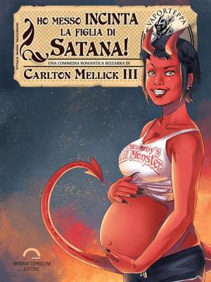 Cover of the book Ho Messo Incinta la Figlia di Satana! by Diego Ferrara